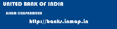 UNITED BANK OF INDIA  ASSAM CHAPARMUKH    banks information 